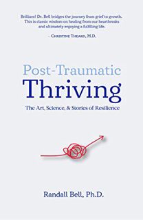 [READ] EPUB KINDLE PDF EBOOK Post-Traumatic Thriving: The Art, Science, & Stories of Resilience by