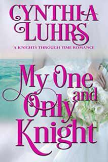 [Get] EPUB KINDLE PDF EBOOK My One and Only Knight (A Knights Through Time Romance Book 8) by  Cynth
