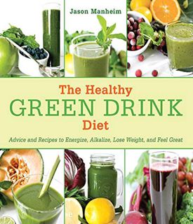 Access KINDLE PDF EBOOK EPUB The Healthy Green Drink Diet: Advice and Recipes to Energize, Alkalize,