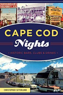 [Access] [KINDLE PDF EBOOK EPUB] Cape Cod Nights: Historic Bars, Clubs & Drinks by  Christopher Sett