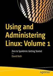 [View] KINDLE PDF EBOOK EPUB Using and Administering Linux: Volume 1: Zero to SysAdmin: Getting Star