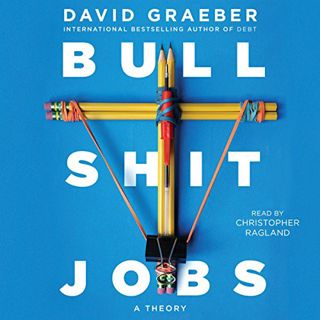 Get [EBOOK EPUB KINDLE PDF] Bullshit Jobs: A Theory by  David Graeber,Christopher Ragland,Simon & Sc