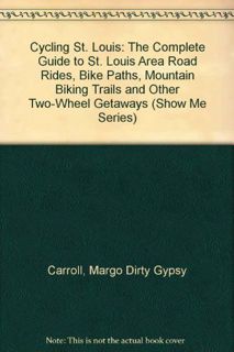 [Read] [EPUB KINDLE PDF EBOOK] Cycling St. Louis: The Complete Guide to St. Louis Area Road Rides, B