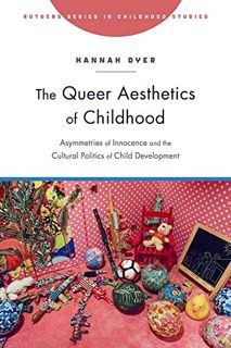 READ [EPUB KINDLE PDF EBOOK] The Queer Aesthetics of Childhood: Asymmetries of Innocence and the Cul