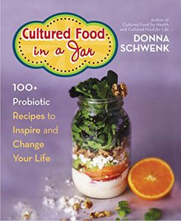 [ACCESS] EBOOK EPUB KINDLE PDF Cultured Food in a Jar: 100+ Probiotic Recipes to Inspire and Change
