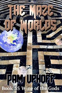 [View] PDF EBOOK EPUB KINDLE The Maze of Worlds (Wine of the Gods Series Book 55) by  Pam Uphoff 📖