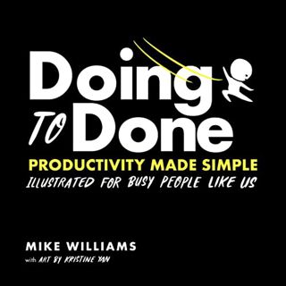 [Read] PDF EBOOK EPUB KINDLE Doing to Done: Productivity Made Simple by  Mike Williams ✓