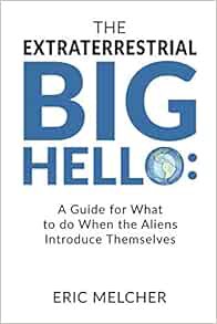 [GET] [EPUB KINDLE PDF EBOOK] The Extraterrestrial Big Hello: A Guide for What to do When the Aliens