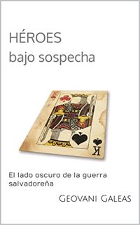 [Get] EPUB KINDLE PDF EBOOK Héroes bajo sospecha: El lado oscuro de la guerra salvadoreña (Spanish E