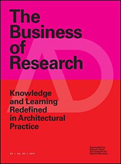 Access EPUB KINDLE PDF EBOOK The Business of Research: Knowledge and Learning Redefined in Architect