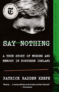 ACCESS [KINDLE PDF EBOOK EPUB] Say Nothing: A True Story of Murder and Memory in Northern Ireland by