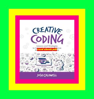 EBOOK [P.D.F] Creative Coding Lessons and Strategies to Integrate Computer Science Across the 6-8 C