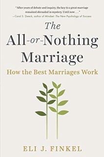 Get EPUB KINDLE PDF EBOOK The All-or-Nothing Marriage: How the Best Marriages Work by  Eli J Finkel