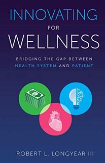 View EBOOK EPUB KINDLE PDF Innovating for Wellness: Bridging the Gap between Health System and Patie