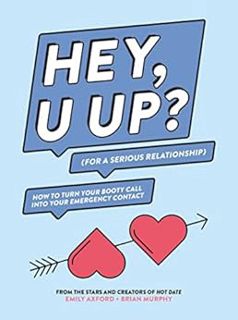 [ACCESS] [EBOOK EPUB KINDLE PDF] HEY, U UP? (For a Serious Relationship): How to Turn Your Booty Cal