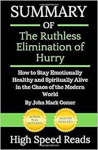 Access EPUB KINDLE PDF EBOOK Summary of The Ruthless Elimination of Hurry: How to Stay Emotionally H
