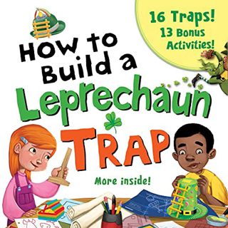 VIEW [EBOOK EPUB KINDLE PDF] How to Build a Leprechaun Trap:The Ultimate St. Patrick’s Day STEM Acti