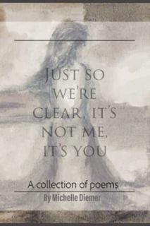 Read EBOOK EPUB KINDLE PDF Just so we're clear, it's not me, it's you by  Michelle Diemer &  Michell