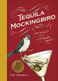 View KINDLE PDF EBOOK EPUB Tequila Mockingbird (10th Anniversary Expanded Edition): Cocktails with a