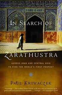 Read KINDLE PDF EBOOK EPUB In Search of Zarathustra: Across Iran and Central Asia to Find the World'