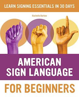 [Access] KINDLE PDF EBOOK EPUB American Sign Language for Beginners: Learn Signing Essentials in 30
