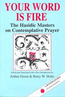 [READ] [PDF EBOOK EPUB KINDLE] Your Word Is Fire: The Hasidic Masters on Contemplative Prayer by  Dr
