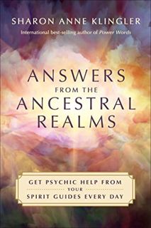 [Read] [PDF EBOOK EPUB KINDLE] Answers from the Ancestral Realms: Get Psychic Help from Your Spirit