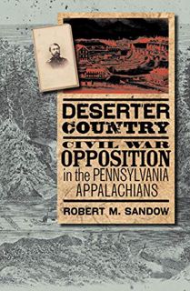 [READ] EPUB KINDLE PDF EBOOK Deserter Country: Civil War Opposition in the Pennsylvania Appalachians