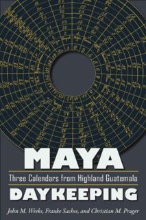 [Access] [KINDLE PDF EBOOK EPUB] Maya Daykeeping: Three Calendars from Highland Guatemala (Mesoameri