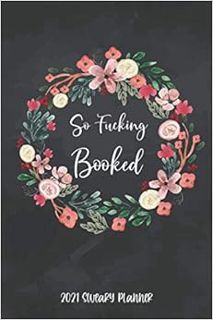 READ [EPUB KINDLE PDF EBOOK] So Fucking Booked Sweary Planner 2021: Daily Weekly Monthly Calendar Or