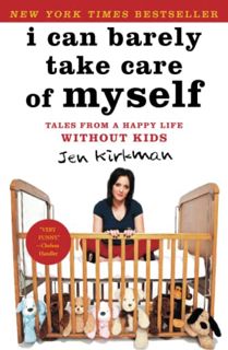 GET PDF EBOOK EPUB KINDLE I Can Barely Take Care of Myself: Tales From a Happy Life Without Kids by