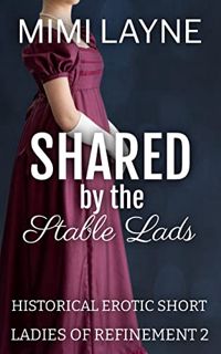 [Get] [KINDLE PDF EBOOK EPUB] Shared by the Stable Lads: Historical Erotic Short (Ladies of Refineme