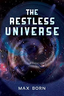 View EPUB KINDLE PDF EBOOK The Restless Universe by  Max Born ✅