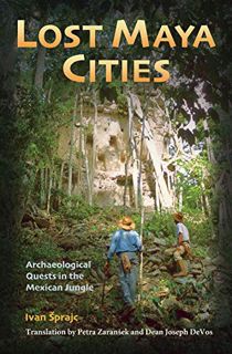 [Access] [PDF EBOOK EPUB KINDLE] Lost Maya Cities: Archaeological Quests in the Mexican Jungle by  I