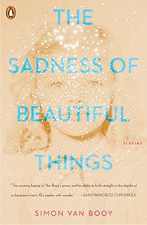 READ KINDLE PDF EBOOK EPUB The Sadness of Beautiful Things: Stories by  Simon Van Booy 💗