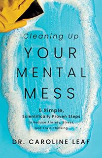 View [EBOOK EPUB KINDLE PDF] Cleaning Up Your Mental Mess: 5 Simple, Scientifically Proven Steps to