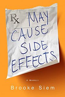 [VIEW] [PDF EBOOK EPUB KINDLE] May Cause Side Effects: A Memoir by  Brooke Siem 📙