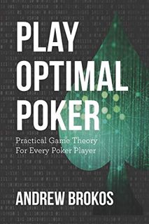 GET [EBOOK EPUB KINDLE PDF] Play Optimal Poker: Practical Game Theory for Every Poker Player by  And