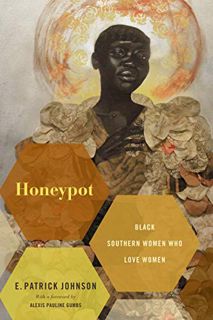 GET [KINDLE PDF EBOOK EPUB] Honeypot: Black Southern Women Who Love Women by  E. Patrick Johnson 📄