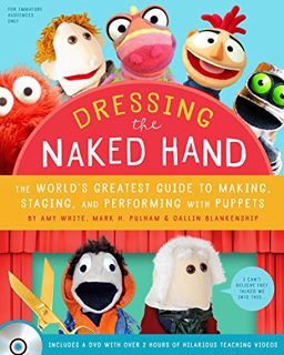 GET [KINDLE PDF EBOOK EPUB] Dressing the Naked Hand: The World's Greatest Guide to Puppets, Puppetry