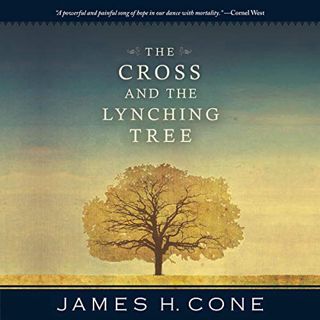 [GET] [EPUB KINDLE PDF EBOOK] The Cross and the Lynching Tree by  James H. Cone,Leon Nixon,a divisio