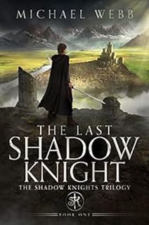 Get [EBOOK EPUB KINDLE PDF] The Last Shadow Knight (The Shadow Knights Trilogy Book 1) by Michael We