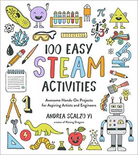 ACCESS [EBOOK EPUB KINDLE PDF] 100 Easy STEAM Activities: Awesome Hands-On Projects for Aspiring Art