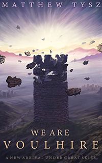 [Amazon] We Are Voulhire: A New Arrival under Great Skies (We Are Voulhire #1) by Matthew Tysz