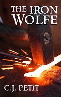 Get KINDLE PDF EBOOK EPUB The Iron Wolfe by  C.J. Petit 📁