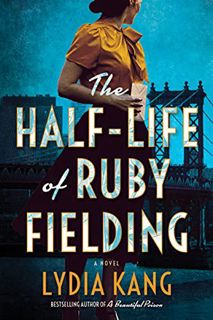 READ [PDF EBOOK EPUB KINDLE] The Half-Life of Ruby Fielding: A Novel by  Lydia Kang 📙