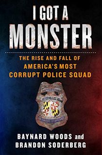 [READ] [EBOOK EPUB KINDLE PDF] I Got a Monster: The Rise and Fall of America's Most Corrupt Police S