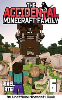 [View] PDF EBOOK EPUB KINDLE The Accidental Minecraft Family: Book 6 by  Pixel Ate 📮