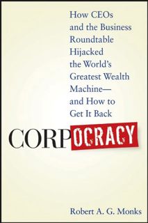 VIEW [PDF EBOOK EPUB KINDLE] Corpocracy: How CEOs and the Business Roundtable Hijacked the World's G