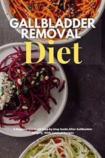 [ACCESS] EBOOK EPUB KINDLE PDF Gallbladder Removal Diet: A Beginner's 3-Week Step-by-Step Guide Afte